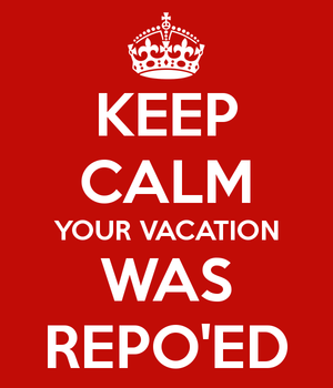 Keep-calm-your-vacation-was-repo-ed