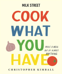 (PHOTO: Milk Street Cook What You Have: Make a Meal Out of Almost Anything by Christopher Kimball was published in 2022.)