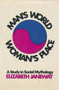 (PHOTO: Man's World, Woman's Place: A Study in Social Mythology (1971) by Elizabeth Janeway.)