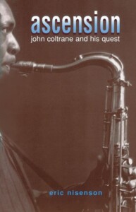 (PHOTO: Ascension: John Coltrane and His Quest by Eric Nisenson.)