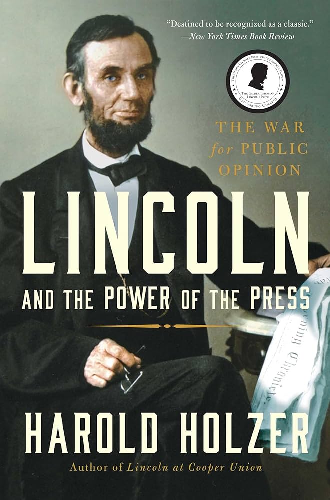 (PHOTO: Lincoln and the Power of the Press: The War for Public Opinion (2014). Author, Harold Holzer; Publisher, Simon & Schuster.)