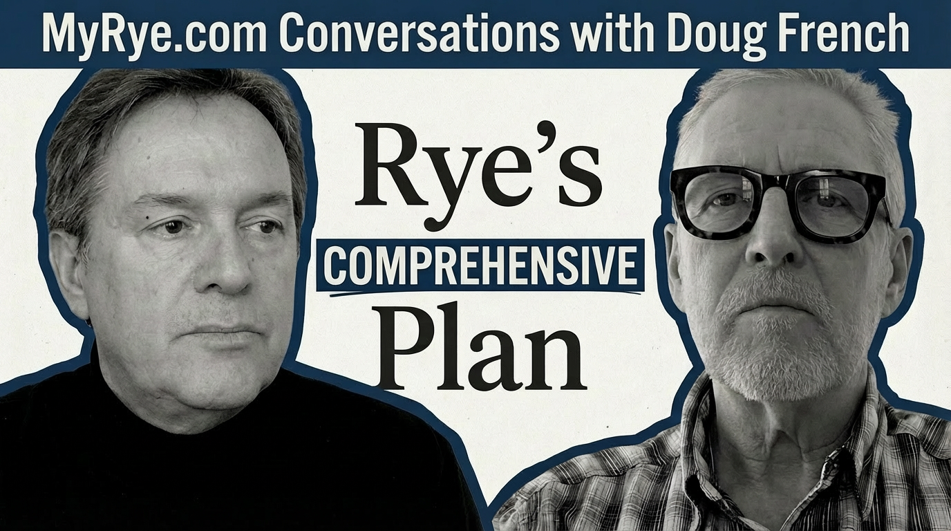 (PHOTO: MyRye.com Conversations with Doug French is a weekly podcast featuring in-depth interviews with the people shaping Rye, Westchester County, and New York State. Hosted by former Rye Mayor Doug French. You can subscribe on all major podcasting platforms. In Season 1, Espisode 2 French speaks with Greg Usry, former City Manager for the City of Rye, on the new Comprehensive Plan process.)